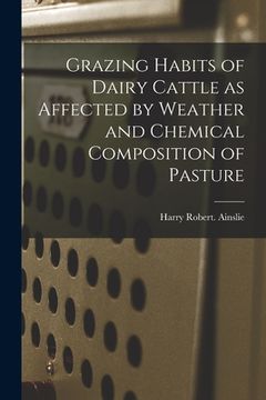 portada Grazing Habits of Dairy Cattle as Affected by Weather and Chemical Composition of Pasture (en Inglés)