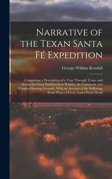 portada Narrative of the Texan Santa Fé Expedition: Comprising a Description of a Tour Through Texas, and Across the Great Southwestern Prairies, the Camanche (en Inglés)