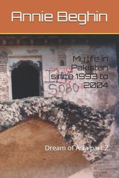 portada My life in Pakistan since 1993 to 2004: Dream of Asia part 2 (en Inglés)