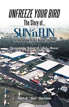 portada Unfreeze Your Bird: The Story of Sun'n fun the International Fly-In and Aviation Exposition (in English)