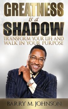 portada Greatness is a Shadow: How to Transform Your Life and Walk in Your Purpose (in English)