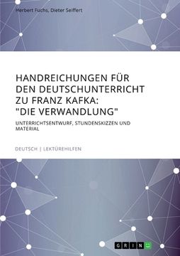 portada Handreichungen für den Deutschunterricht zu Franz Kafka: "Die Verwandlung" Unterrichtsentwurf, Stundenskizzen und Material (en Alemán)