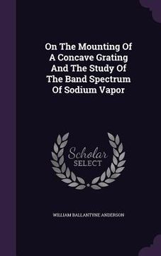 portada On The Mounting Of A Concave Grating And The Study Of The Band Spectrum Of Sodium Vapor