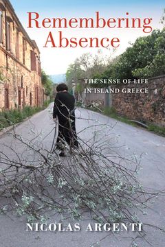 portada Remembering Absence: The Sense of Life in Island Greece (New Anthropologies of Europe) (en Inglés)