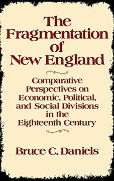 portada The Fragmentation of new England: Comparative Perspectives on Economic, Political, and Social Divisions in the Eighteenth Century (in English)