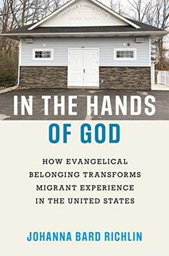 portada In the Hands of God: How Evangelical Belonging Transforms Migrant Experience in the United States (en Inglés)