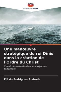 portada Une manoeuvre stratégique du roi Dinis dans la création de l'Ordre du Christ (en Francés)