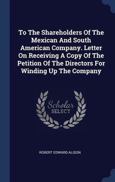 portada To The Shareholders Of The Mexican And South American Company. Letter On Receiving A Copy Of The Petition Of The Directors For Winding Up The Company