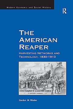 portada The American Reaper: Harvesting Networks and Technology, 1830–1910 (en Inglés)