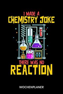 portada I Made a Chemistry Joke There was no Reaction - Wochenplaner: Chemie Witz (en Alemán)