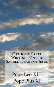 portada Catholic Papal Writings On the Sacred Heart of Jesus (en Inglés)