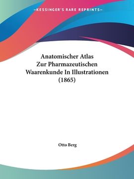 portada Anatomischer Atlas Zur Pharmazeutischen Waarenkunde In Illustrationen (1865) (en Alemán)
