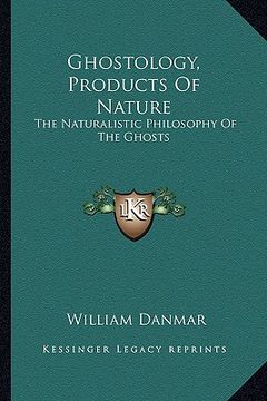 portada ghostology, products of nature: the naturalistic philosophy of the ghosts (in English)