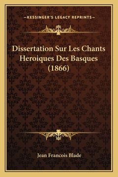 portada Dissertation Sur Les Chants Heroiques Des Basques (1866) (en Francés)
