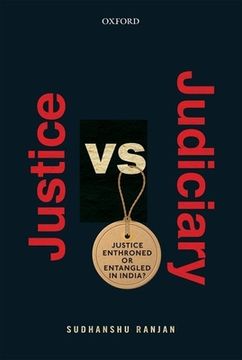 portada Justice Versus Judiciary: Justice Enthroned or Entangled in India? (en Inglés)