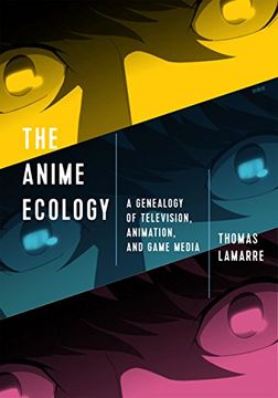 portada The Anime Ecology: A Genealogy of Television, Animation, and Game Media