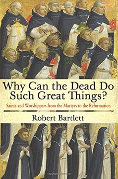 portada Why can the Dead do Such Great Things? Saints and Worshippers From the Martyrs to the Reformation (en Inglés)