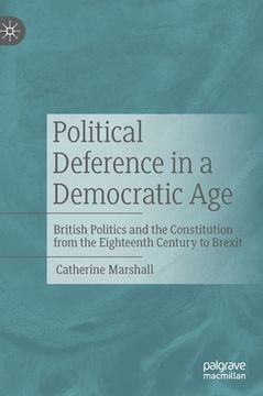 portada Political Deference in a Democratic Age: British Politics and the Constitution from the Eighteenth Century to Brexit (in English)