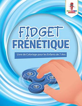 portada Fidget Frénétique: Livre de Coloriage Pour les Enfants de 7 ans (en Francés)
