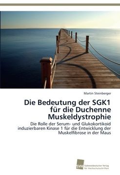 portada Die Bedeutung der SGK1 für die Duchenne Muskeldystrophie: Die Rolle der Serum- und Glukokortikoid induzierbaren Kinase 1 für die Entwicklung der Muskelfibrose in der Maus