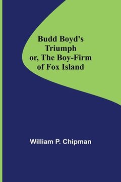 portada Budd Boyd's Triumph; or, The Boy-Firm of Fox Island (in English)