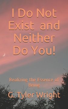 portada I Do Not Exist and Neither Do You!: Realizing the Essence of Being (en Inglés)