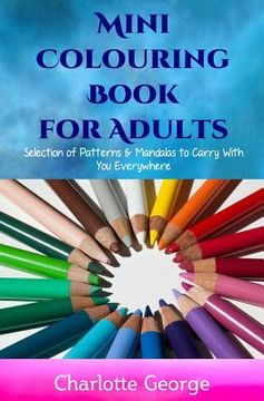 portada Mini Colouring Book for Adults: Selection of Patterns & Mandalas to Carry With You Everywhere (en Inglés)