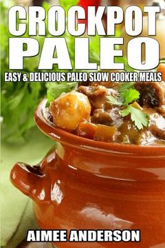 portada Crockpot Paleo: Easy & Delicious Paleo Slow Cooker Meals (en Inglés)