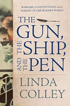portada The Gun, the Ship, and the Pen: Warfare, Constitutions, and the Making of the Modern World (in English)