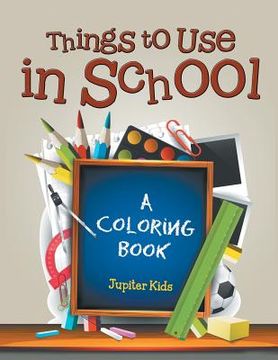 portada Things to Use in School (A Coloring Book) (en Inglés)