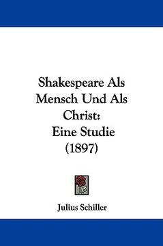 portada shakespeare als mensch und als christ: eine studie (1897) (en Inglés)