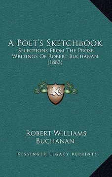 portada a poet's sketchbook: selections from the prose writings of robert buchanan (1883) (en Inglés)