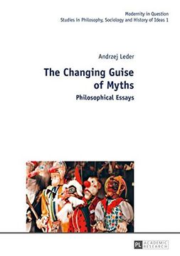 portada The Changing Guise of Myths: Philosophical Essays (Modernity in Question)