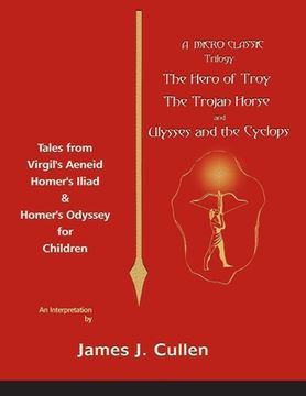 portada A Micro-Classic Trilogy: The Hero of Troy, the Trojan Horse & Ulysses and the Cyclops (en Inglés)