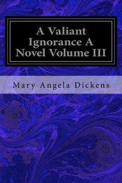 portada A Valiant Ignorance A Novel Volume III (en Inglés)