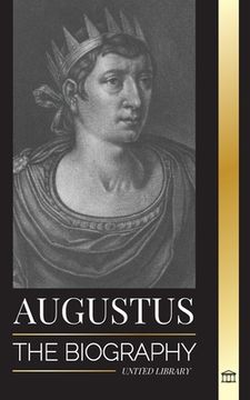 portada Augustus: The Biography of Rome's First Emperor; Rule, Struggle and War (en Inglés)