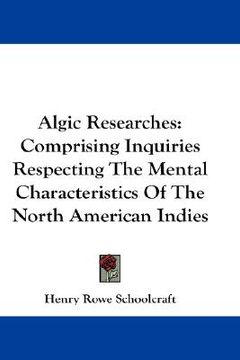 portada algic researches: comprising inquiries respecting the mental characteristics of the north american indies (in English)