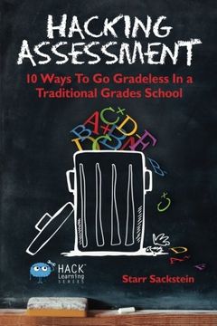 portada Hacking Assessment: 10 Ways to Go Gradeless in a Traditional Grades School (Hack Learning Series) (Volume 3) (en Inglés)