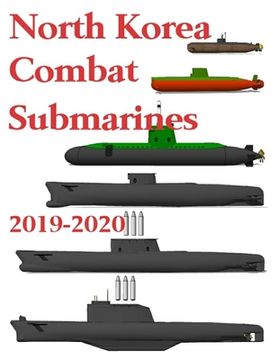 portada North Korea Combat Submarines: 2019 - 2020 (en Inglés)