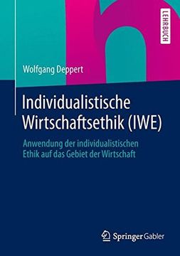 portada Individualistische Wirtschaftsethik (Iwe): Anwendung der Individualistischen Ethik auf das Gebiet der Wirtschaft (in German)