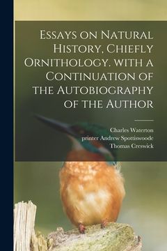 portada Essays on Natural History, Chiefly Ornithology. With a Continuation of the Autobiography of the Author (en Inglés)