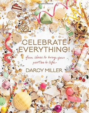 portada Celebrate Everything!: Fun Ideas to Bring Your Parties to Life