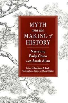 portada Myth and the Making of History: Narrating Early China with Sarah Allan (in English)