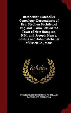 Libro Batchelder, Batcheller Genealogy. Descendants of Rev. Stephen ...