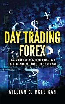 portada Day Trading Forex: Escape the 9 to 5 and Retire Early: Currency Trading Explained in Simple Terms. Tools, Software, Tactics, Money Manage (en Inglés)