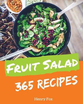 portada Fruit Salads 365: Enjoy 365 Days with Amazing Fruit Salad Recipes in Your Own Fruit Salad Cookbook! [book 1]