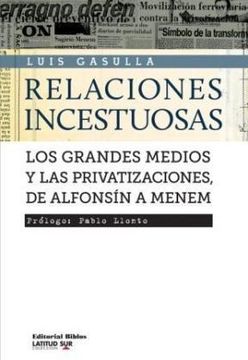 portada Relaciones Incestuosas. Los Grandes Medios y las Privatizaciones, de Alfonsín a Menem. Prólogo de Pablo Llonto.