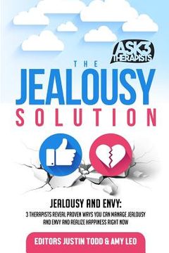 portada The Jealousy Solution: Jealousy and Envy: 3 Therapists Reveal Proven Ways You Can Manage Jealousy and Envy and Realize Happiness Right Now
