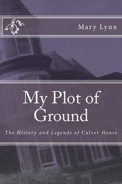 portada My Plot of Ground: The History and Legends of Culver House