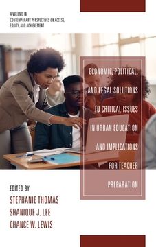 portada Economic, Political and Legal Solutions to Critical Issues in Urban Education and Implications for Teacher Preparation (en Inglés)